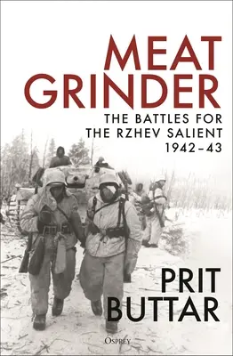 Meat Grinder: Las batallas por el saliente de Rzhev, 1942-43 - Meat Grinder: The Battles for the Rzhev Salient, 1942-43