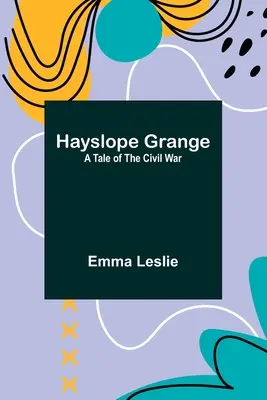 Hayslope Grange: Un Cuento De La Guerra Civil - Hayslope Grange: A Tale of the Civil War