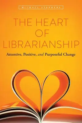 El corazón de la biblioteconomía: Cambio atento, positivo y con propósito - The Heart of Librarianship: Attentive, Positive, and Purposeful Change