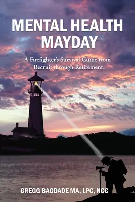 Salud mental Mayday: Guía de supervivencia de un bombero desde el reclutamiento hasta la jubilación - Mental Health Mayday: A Firefighter's Survival Guide from Recruit through Retirement