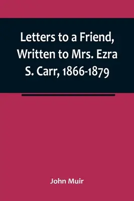 Cartas a un amigo, escritas a la Sra. Ezra S. Carr, 1866-1879 - Letters to a Friend, Written to Mrs. Ezra S. Carr, 1866-1879