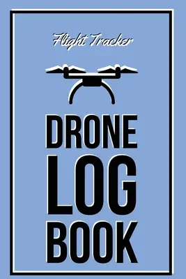 Drone Log Book: Bitácora de experiencia de vuelo, registro de aeronaves, horas de vuelo de pilotos no tripulados, regalo, diario - Drone Log Book: Flight Experience Logbook, Record Aircraft, Unmanned Pilot Hours, Gift, Journal