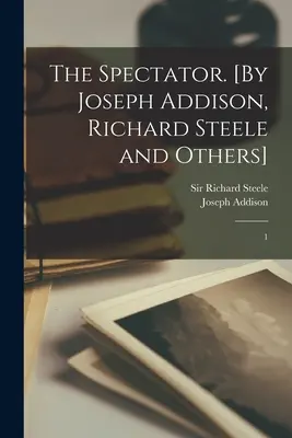 The Spectator. [Por Joseph Addison, Richard Steele y otros]: 1 - The Spectator. [By Joseph Addison, Richard Steele and Others]: 1