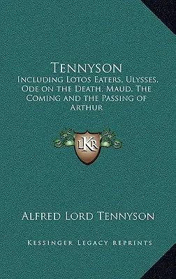 Tennyson: Incluyendo Lotos Eaters, Ulysses, Ode on the Death, Maud, the Coming and the Passing of Arthur - Tennyson: Including Lotos Eaters, Ulysses, Ode on the Death, Maud, the Coming and the Passing of Arthur