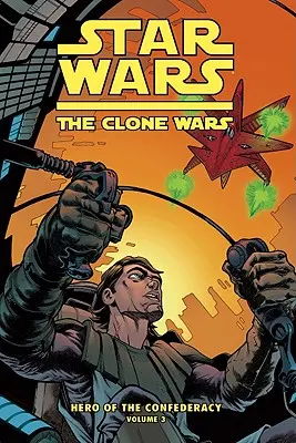 Clone Wars: Héroe de la Confederación Vol. 3: El Destino de los Héroes - Clone Wars: Hero of the Confederacy Vol. 3: The Destiny of Heroes