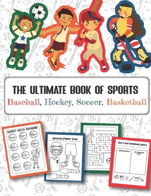 El libro definitivo de los deportes Béisbol, hockey, fútbol, baloncesto: Más de 45 divertidos diseños para niños y niñas - Fichas educativas - The Ultimate Book of Sports Baseball, Hockey, Soccer, Basketball: Over 45 Fun Designs For Boys And Girls - Educational Worksheets