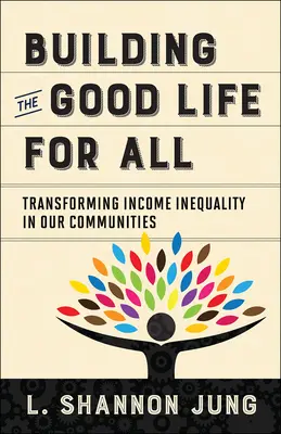 Construir la buena vida para todos: transformar la desigualdad de ingresos en nuestras comunidades - Building the Good Life for All: Transforming Income Inequality in Our Communities