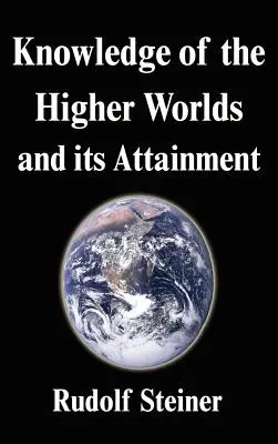 El conocimiento de los mundos superiores y su consecución - Knowledge of the Higher Worlds and its Attainment