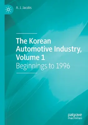 La industria automovilística coreana, volumen 1: comienzos hasta 1996 - The Korean Automotive Industry, Volume 1: Beginnings to 1996