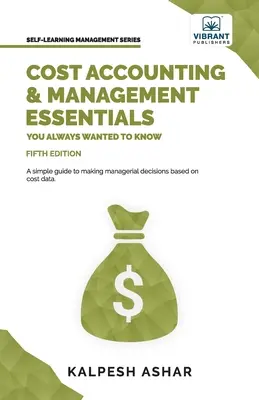 Lo esencial de la contabilidad y la gestión de costes que siempre quiso saber: 5ª edición - Cost Accounting and Management Essentials You Always Wanted To Know: 5th Edition