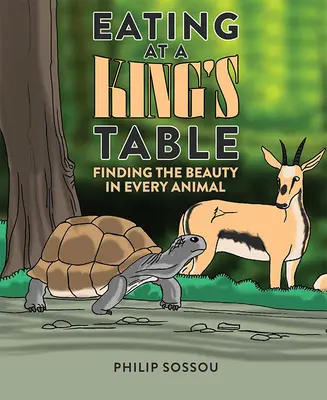 Comer a la mesa del rey: Encontrar la belleza en cada animal - Eating at a King's Table: Finding the Beauty in Every Animal