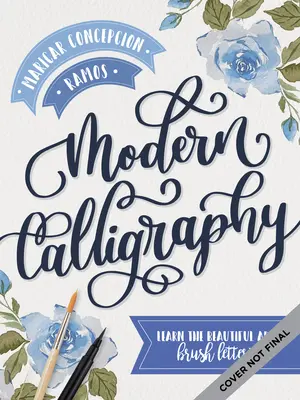 La Caligrafía Moderna: Aprende El Bello Arte De Escribir Con Pincel - Modern Calligraphy: Learn the Beautiful Art of Brush Lettering
