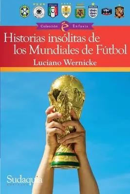 Historias increíbles de la Copa del Mundo: Las historias más salvajes y los momentos más dramáticos desde Uruguay 1930 hasta Qatar 2022 - Incredible World Cup Stories: Wildest Tales and Most Dramatic Moments from Uruguay 1930 to Qatar 2022