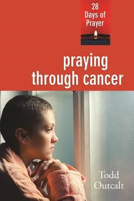 Rezar contra el cáncer: 28 días de oración - Praying Through Cancer: 28 Days of Prayer