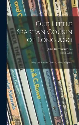 Nuestro pequeño primo espartano de antaño: La historia de Chartas, un niño de Esparta - Our Little Spartan Cousin of Long Ago: Being the Story of Chartas, a Boy of Sparta