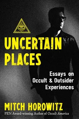 Lugares inciertos: Ensayos sobre experiencias ocultas y externas - Uncertain Places: Essays on Occult and Outsider Experiences