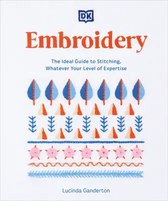 Bordado: La guía ideal para coser, sea cual sea su nivel de experiencia - Embroidery: The Ideal Guide to Stitching, Whatever Your Level of Expertise