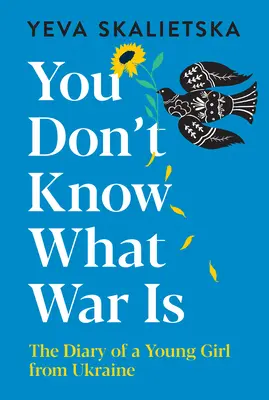 No sabes lo que es la guerra: Diario de una joven ucraniana - You Don't Know What War Is: The Diary of a Young Girl from Ukraine