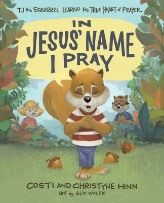 En el Nombre de Jesús Rezo: La Ardilla Tj Aprende el Verdadero Corazón de la Oración - In Jesus' Name I Pray: Tj the Squirrel Learns the True Heart of Prayer