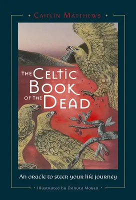 Libro Celta de los Muertos: Un Oráculo para Dirigir el Viaje de tu Vida - Celtic Book of the Dead: An Oracle to Steer Your Life Journey