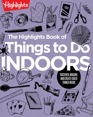 The Highlights Book of Things to Do Indoors: Descubre, Imagina y Crea Grandes Cosas Dentro de Casa - The Highlights Book of Things to Do Indoors: Discover, Imagine, and Create Great Things Inside