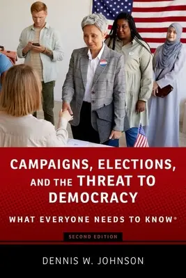 Campañas, elecciones y la amenaza a la democracia: Lo que todo el mundo necesita saber(r) - Campaigns, Elections, and the Threat to Democracy: What Everyone Needs to Know(r)