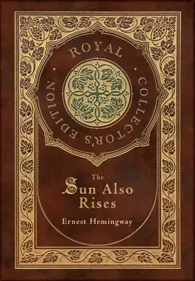 The Sun Also Rises (Edición Real para Coleccionistas) (Tapa dura laminada con sobrecubierta) - The Sun Also Rises (Royal Collector's Edition) (Case Laminate Hardcover with Jacket)