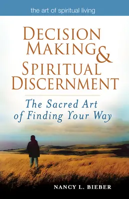 Toma de decisiones y discernimiento espiritual: El sagrado arte de encontrar el camino - Decision Making & Spiritual Discernment: The Sacred Art of Finding Your Way