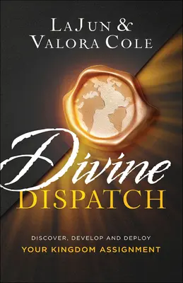 Divine Dispatch: Descubre, Desarrolla y Despliega Tu Asignación al Reino - Divine Dispatch: Discover, Develop and Deploy Your Kingdom Assignment