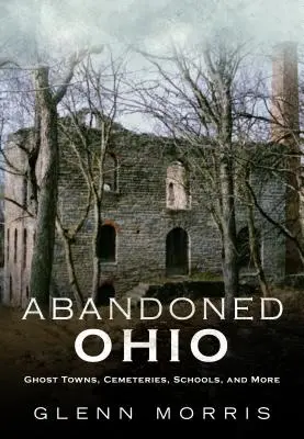 Abandonado Ohio: Pueblos fantasma, cementerios, escuelas y mucho más - Abandoned Ohio: Ghost Towns, Cemeteries, Schools, and More