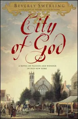 Ciudad de Dios: Una novela de pasión y asombro en el viejo Nueva York - City of God: A Novel of Passion and Wonder in Old New York