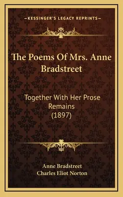 Los poemas de la Sra. Anne Bradstreet: Together with Her Prose Remains (1897) - The Poems of Mrs. Anne Bradstreet: Together with Her Prose Remains (1897)