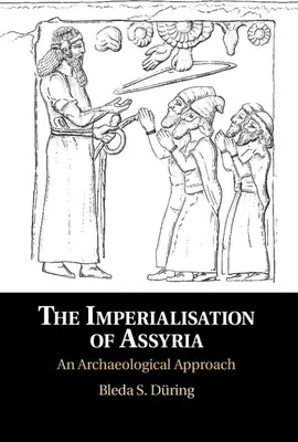 La imperialización de Asiria: Una aproximación arqueológica - The Imperialisation of Assyria: An Archaeological Approach