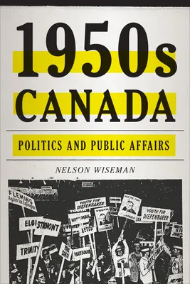 Canadá en los años cincuenta: Política y asuntos públicos - 1950s Canada: Politics and Public Affairs