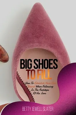 Zapatos grandes que llenar: Cómo establecer tu propia marca cuando sigues los pasos de un icono - Big Shoes To Fill: How To Establish Your Own Brand When Following In The Footsteps of An Icon