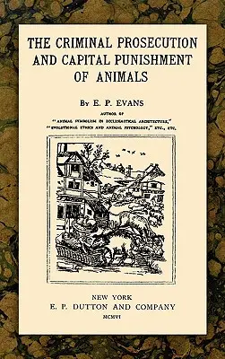 La persecución penal y la pena capital de los animales - The Criminal Prosecution and Capital Punishment of Animals