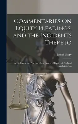 Comentarios sobre los alegatos de equidad y sus incidentes: Según la práctica de los Tribunales de Equidad de Inglaterra y América - Commentaries On Equity Pleadings, and the Incidents Thereto: According to the Practice of the Courts of Equity of England and America