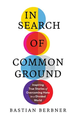 En busca de un terreno común: Historias reales de superación del odio en un mundo dividido - In Search of Common Ground: Inspiring True Stories of Overcoming Hate in a Divided World