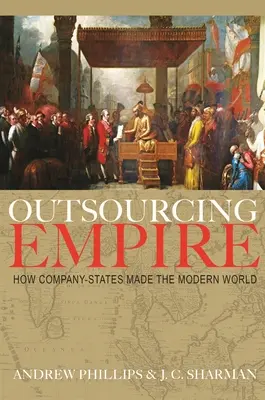 Imperio de la subcontratación: cómo las empresas-estado construyeron el mundo moderno - Outsourcing Empire: How Company-States Made the Modern World