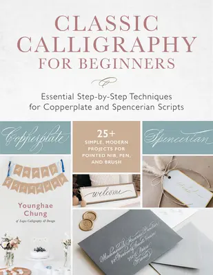 Caligrafía Clásica para Principiantes: Essential Step-By-Step Techniques for Copperplate and Spencerian Scripts - 25+ Simple, Modern Projects for Pointed - Classic Calligraphy for Beginners: Essential Step-By-Step Techniques for Copperplate and Spencerian Scripts - 25+ Simple, Modern Projects for Pointed