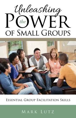 Liberar el poder de los grupos pequeños: Habilidades esenciales para la facilitación de grupos - Unleashing the Power of Small Groups: Essential Group Facillitation Skills