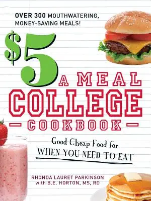 Libro de cocina universitaria de $5 por comida: Buena comida barata para cuando necesitas comer - $5 a Meal College Cookbook: Good Cheap Food for When You Need to Eat