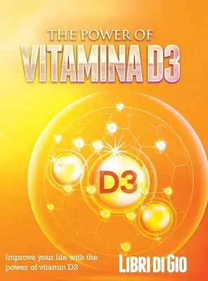 El Poder de la Vitamina D3: Mejora tu vida con el poder de la vitamina D3 - The Power of Vitamina D3: Improve your life with the power of vitamin D3