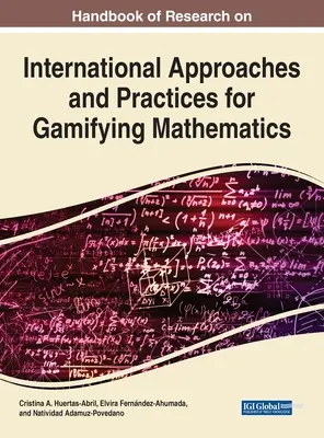 Handbook of Research on International Approaches and Practices for Gamifying Mathematics (Manual de investigación sobre enfoques y prácticas internacionales para la gamificación de las matemáticas) - Handbook of Research on International Approaches and Practices for Gamifying Mathematics