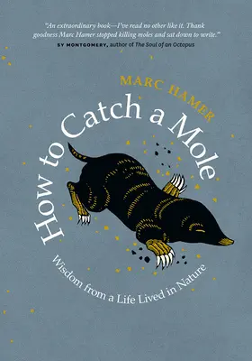 Cómo atrapar un topo: Sabiduría de una vida en la naturaleza - How to Catch a Mole: Wisdom from a Life Lived in Nature