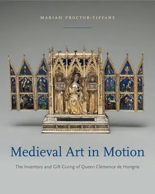 Arte medieval en movimiento: El inventario y los regalos de la reina Clmence de Hongrie - Medieval Art in Motion: The Inventory and Gift Giving of Queen Clmence de Hongrie