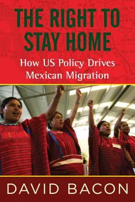 El derecho a quedarse en casa: cómo la política estadounidense impulsa la migración mexicana - The Right to Stay Home: How US Policy Drives Mexican Migration