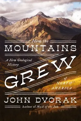 Cómo crecieron las montañas: una nueva historia geológica de Norteamérica - How the Mountains Grew: A New Geological History of North America