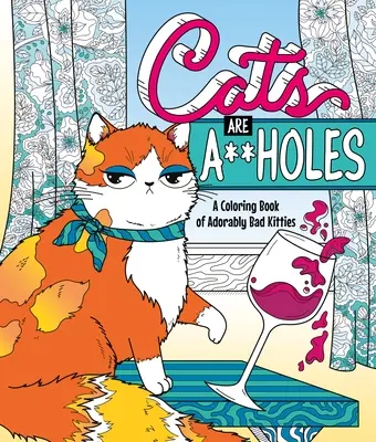 Cats Are A**holes: Un libro para colorear de gatitos adorablemente malos - Cats Are A**holes: A Coloring Book of Adorably Bad Kitties