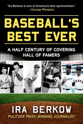 Los mejores del béisbol: Medio siglo cubriendo a los miembros del Salón de la Fama - Baseball's Best Ever: A Half Century of Covering Hall of Famers